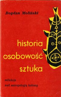 Miniatura okładki Moliński Bogdan Historia, osobowość, sztuka. Refleksje nad antropologią kultury.