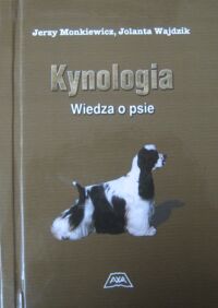 Zdjęcie nr 1 okładki Monkiewicz Jerzy, Wajdzik Jolanta Kynologia. Wiedza o psie.