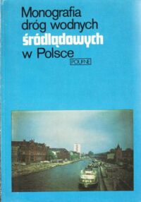 Zdjęcie nr 1 okładki  Monografia dróg wodnych śródlądowaych w Polsce.