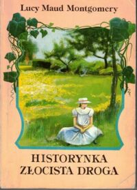 Miniatura okładki Montgomery Lucy Maud Historynka. Złocista droga.