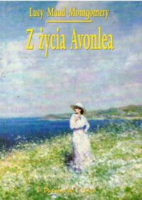 Miniatura okładki Montgomery Lucy Maud  Z życia Avonlea.