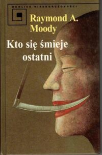 Miniatura okładki Moody Raymond A. Kto się śmieje ostatni. /Okolice Nieskończoności/