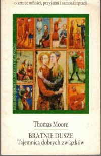 Miniatura okładki Moore Thomas Bratnie dusze. Tajemnica dobrych związków.