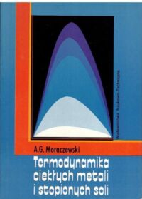 Miniatura okładki Moraczewski A.G. Termodynamika ciekłych metali i stopionych soli.
