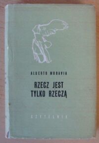 Miniatura okładki Moravia Alberto Rzecz jest tylko rzeczą. /Nike/