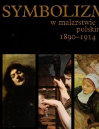 Zdjęcie nr 1 okładki Morawińska Agniszka /wstęp, wybór obraz. i red./ Symbolizm w malarstwie polskim 1890-1914.