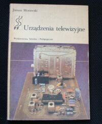 Miniatura okładki Morawski Janusz Urządzenia telewizyjne. Podręcznik dla zasadniczej szkoły zawodowej.