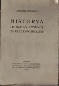 Miniatura okładki Morawski Kazimierz Historya literatury rzymskiej za Rzeczypospolitej. 