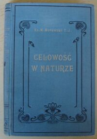 Miniatura okładki Morawski Marjan ks. Celowość w naturze. Studyum przyrodniczo-filozoficzne.