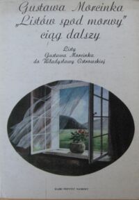 Zdjęcie nr 1 okładki Morcinek Gustaw Gustawa Morcinka "Listów spod morwy" ciąg dalszy. Listy Gustawa Morcinka do Władysławy Ostrowskiej.