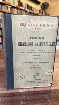 Zdjęcie nr 2 okładki Moriolles [Alexandre] de Pamiętniki hrabiego ... o emigracyi, Polsce i dworze wielkiego księcia Konstantego (1789-1833). /Biblioteka Dzieł Wyborowych, nr 255/