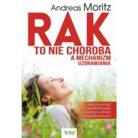 Miniatura okładki Moritz Andreas Rak to nie choroba a mechanizm uzdrawiania. Jak zrozumieć i wyeliminować przyczyny zmian nowotworowych. 