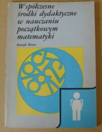 Miniatura okładki Moroz Henryk Współczesne środki dydaktyczne w nauczaniu początkowym matematyki.