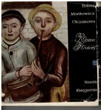 Miniatura okładki Mortkowicz-Olczakowa Hanna Różne kolory. Opowiadania o malarzach polskich.