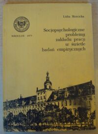 Miniatura okładki Mościcka Lidia Socjopsychologiczne problemy zakładu pracy w świetle badań empirycznych.