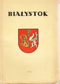 Zdjęcie nr 1 okładki Mościcki Henryk /opr./ Białystok. Zarys historyczny z 22 ilustracjami.