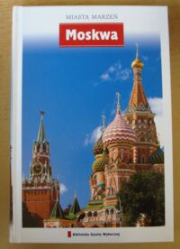 Zdjęcie nr 1 okładki  Moskwa. /Miasta Marzeń. Tom 11/