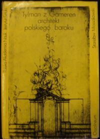 Zdjęcie nr 1 okładki Mossakowski Stanisław Tylman z Gameren. Architekt polskiego baroku.