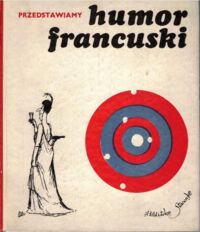 Zdjęcie nr 1 okładki Mostowicz Arnold /wybór i oprac./ Przedstawiamy humor francuski.