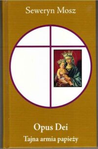 Miniatura okładki Mosz Seweryn Opus Dei. Tajna armia papieży.