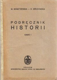 Miniatura okładki Moszczeńska W. - Mrozowska H. Podręcznik historii. Część I.