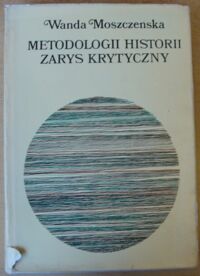 Miniatura okładki Moszczeńska Wanda  Metodologii historii zarys krytyczny.