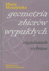 Zdjęcie nr 1 okładki Moszyńska Maria Geometria zbiorów wypukłych. Zagadnienia wybrane. 