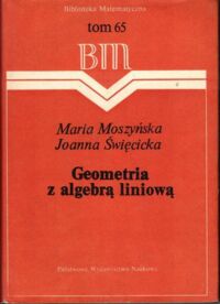 Miniatura okładki Moszyńska Maria, Święcicka Joanna Geometria z algebrą liniową. /Biblioteka Matematyczna. T.65/