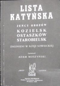 Zdjęcie nr 1 okładki Moszyński Adam /opr./ Lista katyńska. Jeńcy obozów.Kozielsk-Ostaszków-Starobielsk. Zaginieni w Rosji sowieckiej.