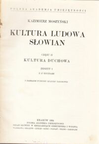 Zdjęcie nr 1 okładki Moszyński Kazimierz Kultura ludowa Słowian. Część II. Kultura duchowa. Zeszyt 1 z 17 rycinami.