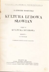 Miniatura okładki Moszyński Kazimierz Kultura ludowa Słowian. Część II. Kultura duchowa. Zeszyt 1 z 17 rycinami.