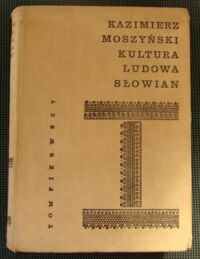 Miniatura okładki Moszyński Kazimierz Kultura ludowa Słowian. Tom I. Kultura materialna.
