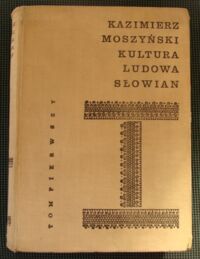 Miniatura okładki Moszyński Kazimierz Kultura ludowa Słowian. Tom I. Kultura materialna.