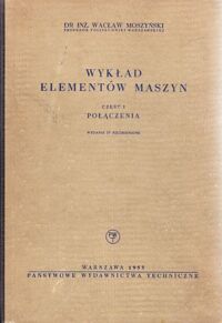 Miniatura okładki Moszyński Wacław Wykład elementów maszyn. Część I. Połączenia.