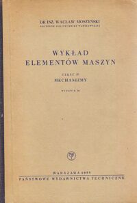 Miniatura okładki Moszyński Wacław Wykład elementów maszyn. Część IV. Mechanizmy.