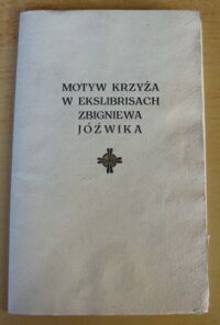 Miniatura okładki  Motyw krzyża w ekslibrisach Zbigniewa Jóźwika.