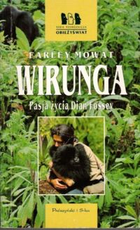 Miniatura okładki Mowat Farley Wirunga. Pasja życia Diana Fossey. /Seria Podróżnicza Obieżyświat/