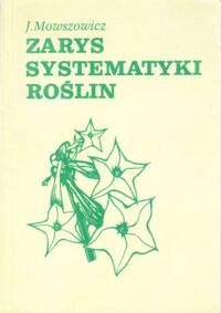 Miniatura okładki Mowszowicz J. Zarys systematyki roślin. Dla słuchaczy studiów uniwersyteckich.