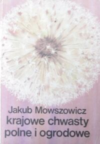 Miniatura okładki Mowszowicz Jakub Krajowe chwasty polne i ogrodowe.