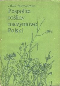 Miniatura okładki Mowszowicz Jakub Pospolite rośliny naczyniowe Polski.