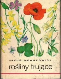 Zdjęcie nr 1 okładki Mowszowicz Jakub Rośliny trujące. Atlas botaniczny.