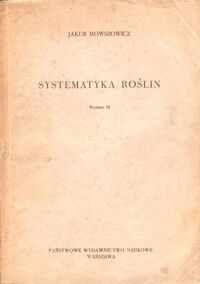 Miniatura okładki Mowszowicz Jakub Systematyka roślin.