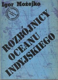 Miniatura okładki Możejko Igor /przekł. z ros. Gosk Tadeusz/ Rozbójnicy Oceanu Indyjskiego. /Odkrycia. Podróże. Przygody/