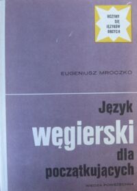 Miniatura okładki Mroczko Eugeniusz Język węgierski dla początkujących. /Uczymy się języków obcych/