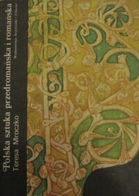 Zdjęcie nr 1 okładki Mroczko Teresa Polska sztuka przedromańska i romańska. /Sztuka Polska/