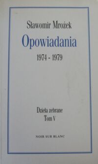 Miniatura okładki Mrożek Sławomir Opowiadania 1974-1979. Dzieła zebrane. Tom V. 