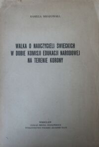 Zdjęcie nr 1 okładki Mrozowska Kamila Walka o nauczycieli świeckich w dobie Komisji Edukacji Narodowej na terenie Korony.