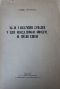 Miniatura okładki Mrozowska Kamila Walka o nauczycieli świeckich w dobie Komisji Edukacji Narodowej na terenie Korony.
