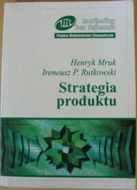 Miniatura okładki Mruk Henryk Rutkowski Ireneusz P. Strategia produktu. /Marketing bez tajemnic/