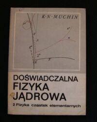 Zdjęcie nr 1 okładki Muchin K.N. Doświadczalna fizyka jądrowa. Tom 2. Fizyka cząstek elementarnych.